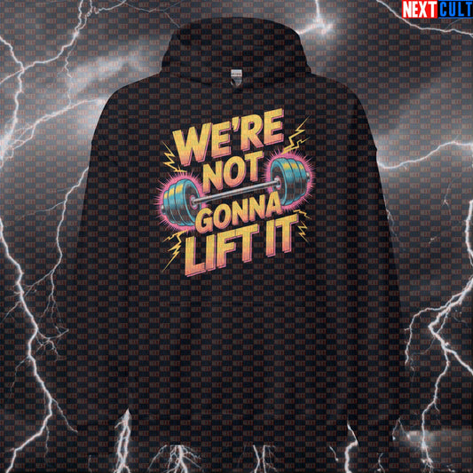 We're Not Gonna Lift It Funny Gym Hoodie | Twisted Sister Meme Hooded Sweatshirt Pump Cover Hoodies Bodybuilding Fitness Gym Powerlifting Pump Cover Rock Music Twisted Sister Workout Next Cult Brand